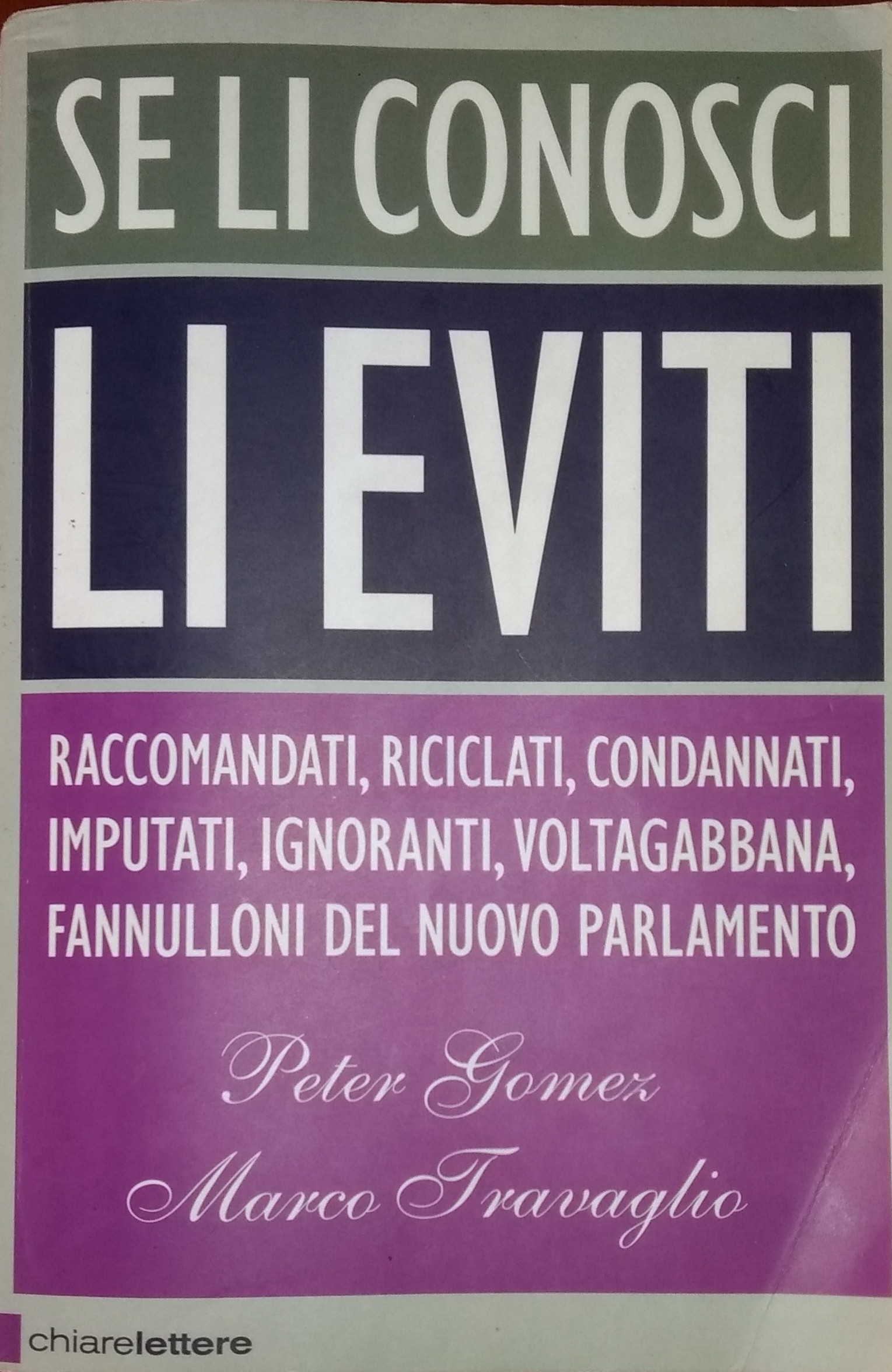 PETER GOMEZ E MARCO TRAVAGLIO – SE LI CONOSCI LI EVITI. RACCOMANDATI, RICICLATI, CONDANNATI, IMPUTATI, IGNORANTI, VOLTAGABBANA, FANNULLONI DEL NUOVO PARLAMENTO