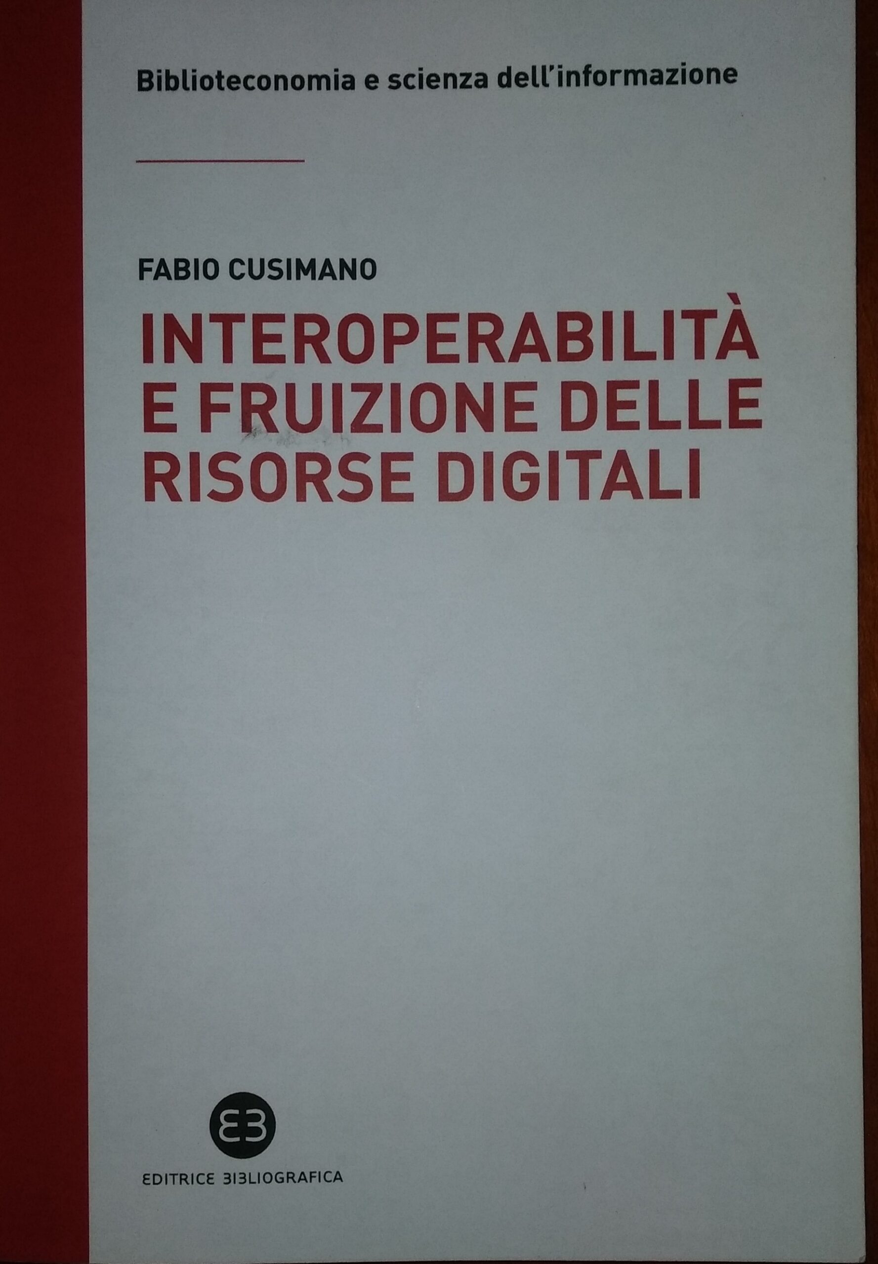 INTEROPERABILITÀ E FRUIZIONE DELLE RISORSE DIGITALI LE BIBLIOTECHE DA CUSTODI DI COLLEZIONI A FACILITATORI DELL’ACCESSO ALLA CONOSCENZA