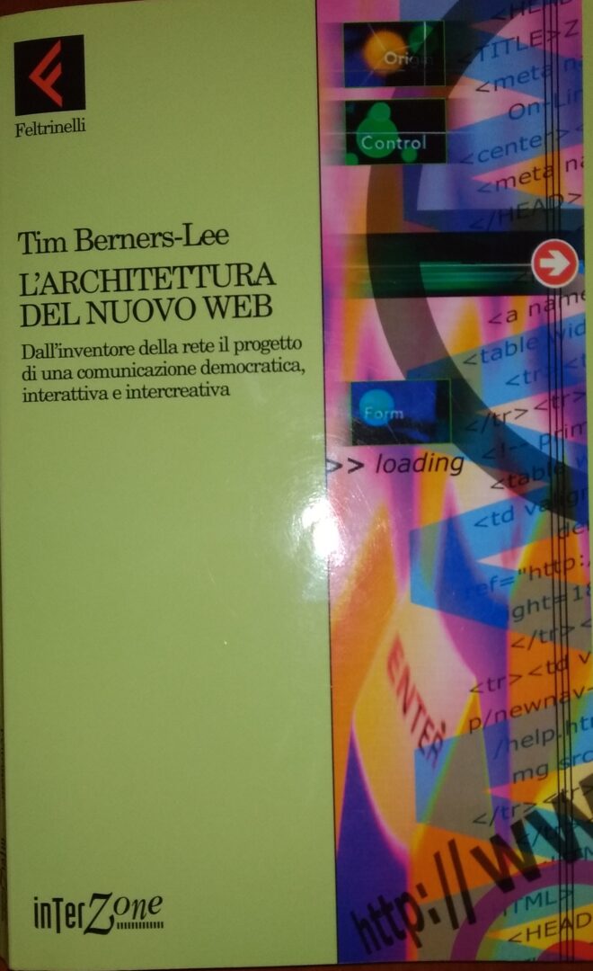 TIM BERNERS-LEE (In collaborazione con MARK FISCHETTI) – L’ARCHITETTURA DEL NUOVO WEB. DALL’INVENTORE DELLA RETE IL PROGETTO DI UNA COMUNICAZIONE DEMOCRATICA, INTERATTIVA E INTERCREATIVA
